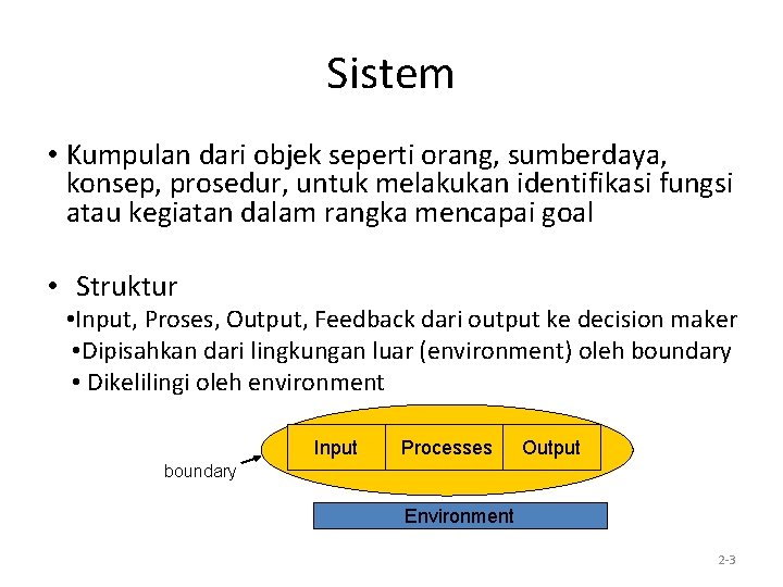 Sistem • Kumpulan dari objek seperti orang, sumberdaya, konsep, prosedur, untuk melakukan identifikasi fungsi