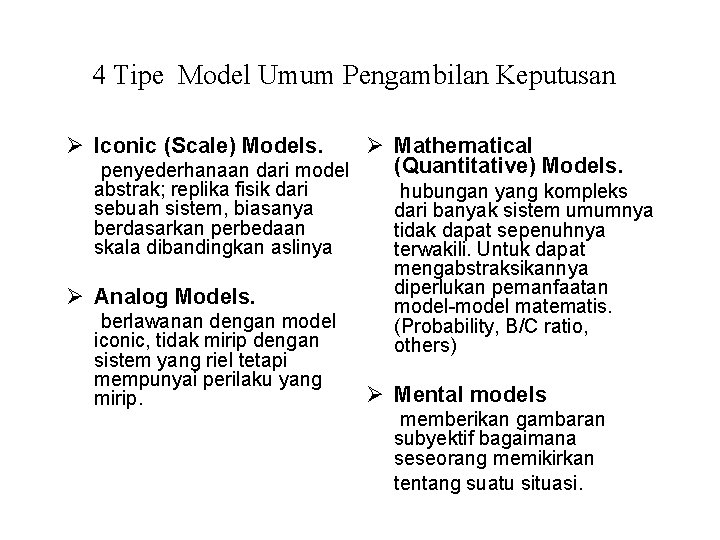 4 Tipe Model Umum Pengambilan Keputusan Ø Iconic (Scale) Models. Ø Mathematical (Quantitative) Models.