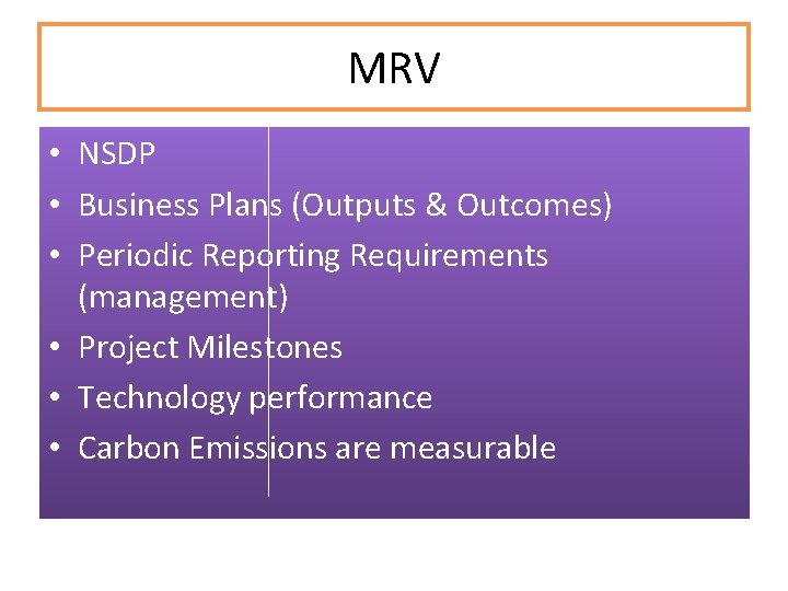 MRV • NSDP • Business Plans (Outputs & Outcomes) • Periodic Reporting Requirements (management)
