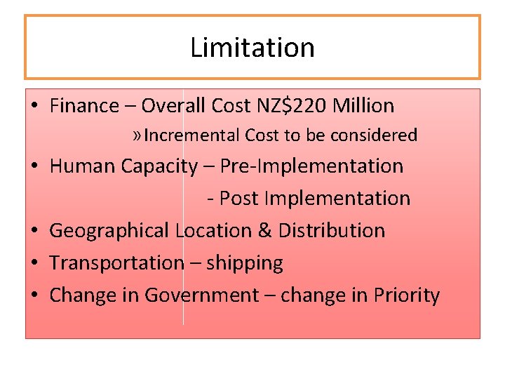 Limitation • Finance – Overall Cost NZ$220 Million » Incremental Cost to be considered