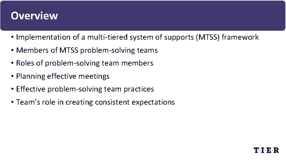 Overview • Implementation of a multi-tiered system of supports (MTSS) framework • Members of