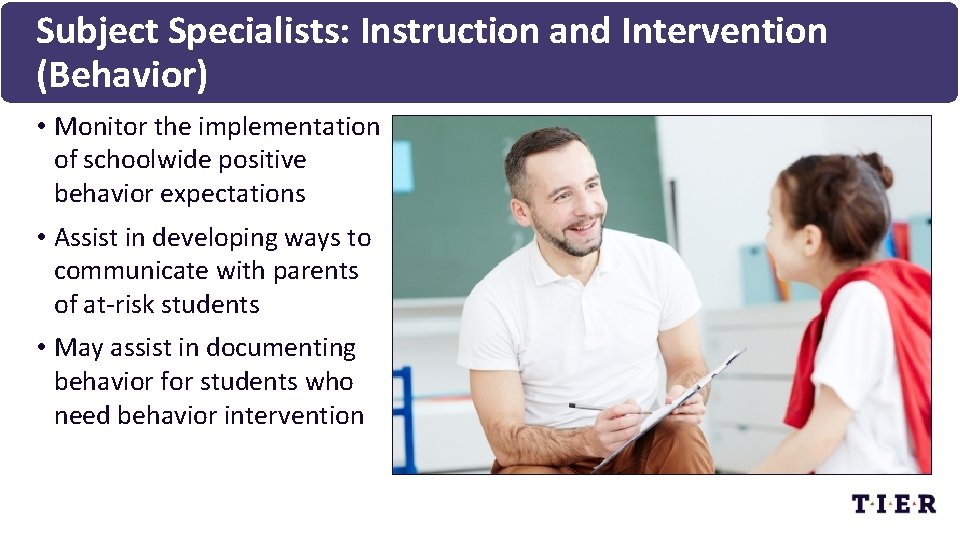 Subject Specialists: Instruction and Intervention (Behavior) • Monitor the implementation of schoolwide positive behavior
