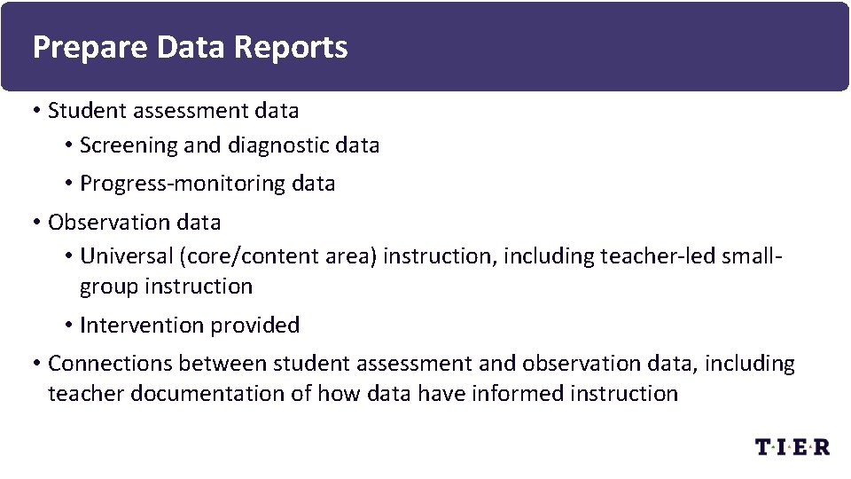 Prepare Data Reports • Student assessment data • Screening and diagnostic data • Progress-monitoring