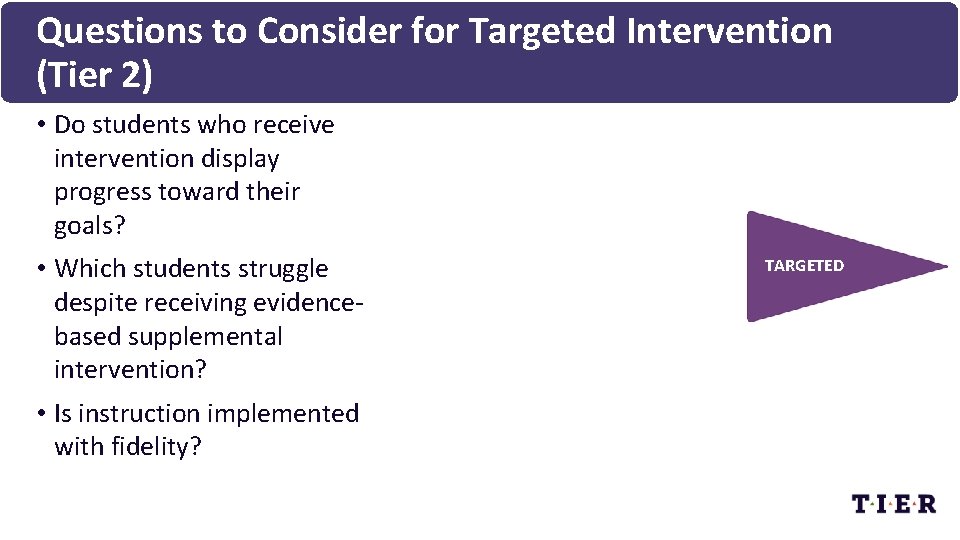 Questions to Consider for Targeted Intervention (Tier 2) • Do students who receive intervention