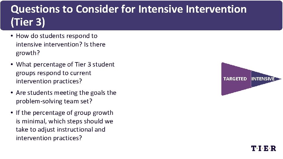 Questions to Consider for Intensive Intervention (Tier 3) • How do students respond to