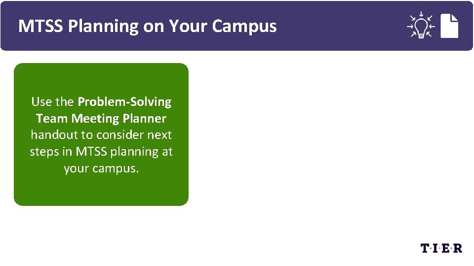 MTSS Planning on Your Campus Use the Problem-Solving Team Meeting Planner handout to consider