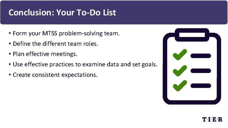 Conclusion: Your To-Do List • Form your MTSS problem-solving team. • Define the different