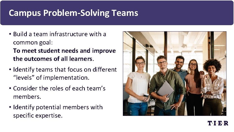 Campus Problem-Solving Teams • Build a team infrastructure with a common goal: To meet