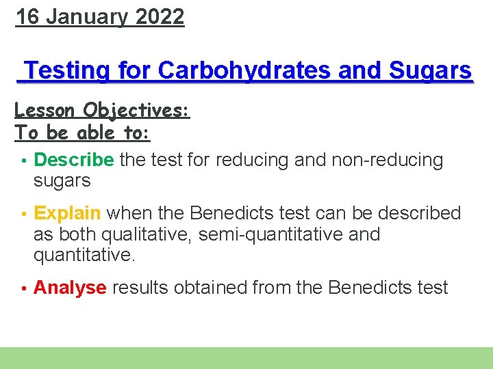 16 January 2022 Testing for Carbohydrates and Sugars Lesson Objectives: To be able to: