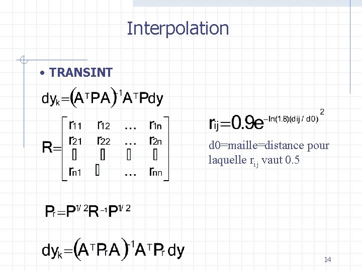 Interpolation • TRANSINT d 0=maille=distance pour laquelle rij vaut 0. 5 14 