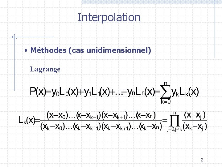 Interpolation • Méthodes (cas unidimensionnel) Lagrange 2 