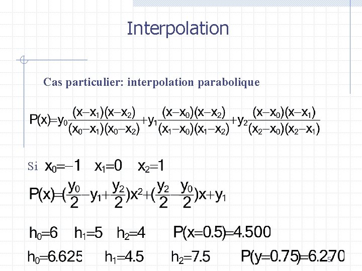 Interpolation Cas particulier: interpolation parabolique Si 5 