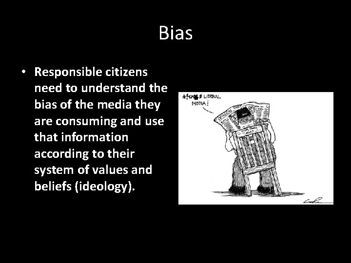 Bias • Responsible citizens need to understand the bias of the media they are