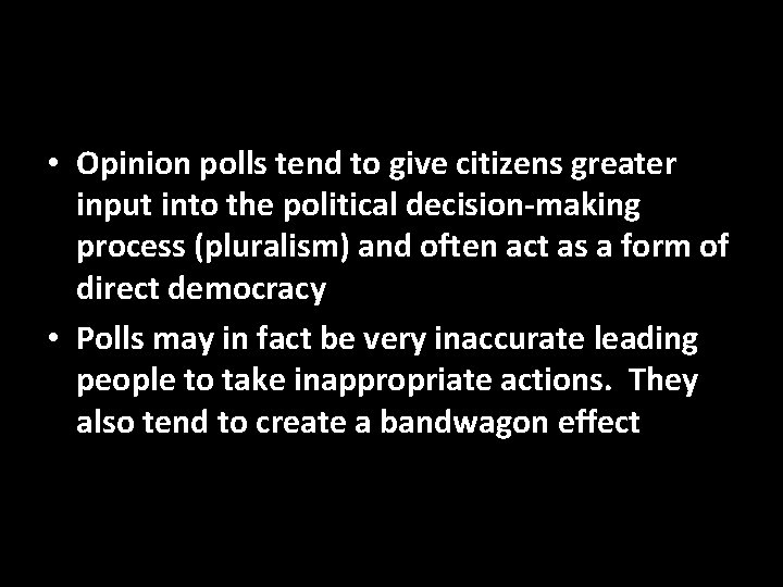  • Opinion polls tend to give citizens greater input into the political decision-making