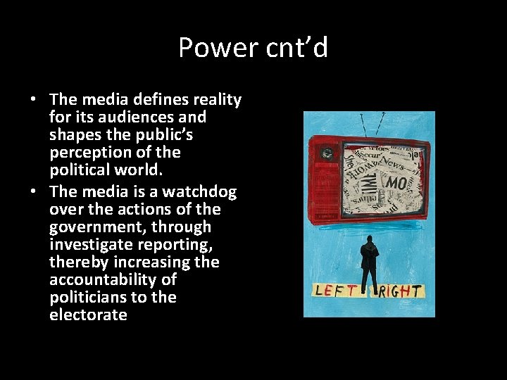 Power cnt’d • The media defines reality for its audiences and shapes the public’s