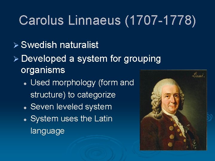 Carolus Linnaeus (1707 -1778) Ø Swedish naturalist Ø Developed a system for grouping organisms