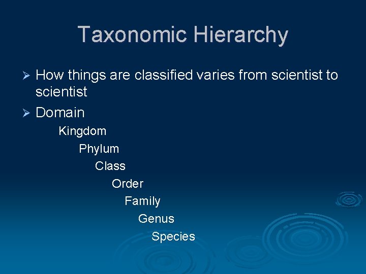 Taxonomic Hierarchy How things are classified varies from scientist to scientist Ø Domain Ø