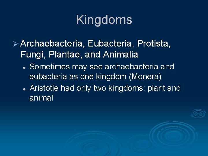 Kingdoms Ø Archaebacteria, Eubacteria, Protista, Fungi, Plantae, and Animalia l l Sometimes may see