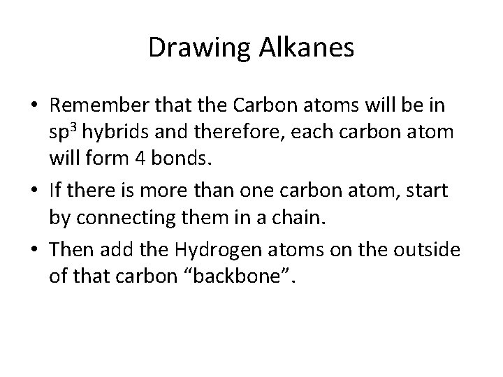Drawing Alkanes • Remember that the Carbon atoms will be in sp 3 hybrids Drawing Alkanes • Remember that the Carbon atoms will be in sp 3 hybrids