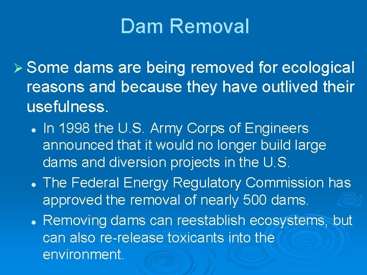 Dam Removal Ø Some dams are being removed for ecological reasons and because they