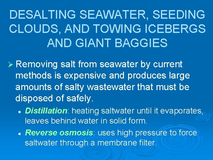 DESALTING SEAWATER, SEEDING CLOUDS, AND TOWING ICEBERGS AND GIANT BAGGIES Ø Removing salt from