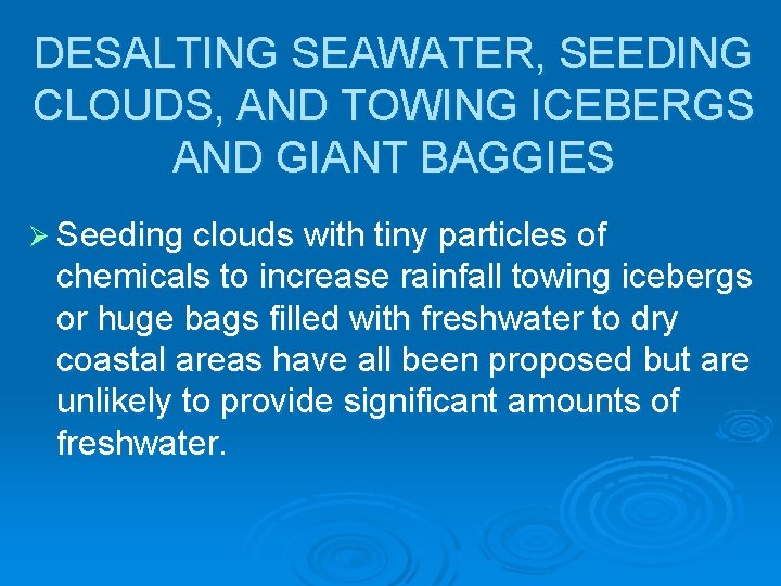 DESALTING SEAWATER, SEEDING CLOUDS, AND TOWING ICEBERGS AND GIANT BAGGIES Ø Seeding clouds with