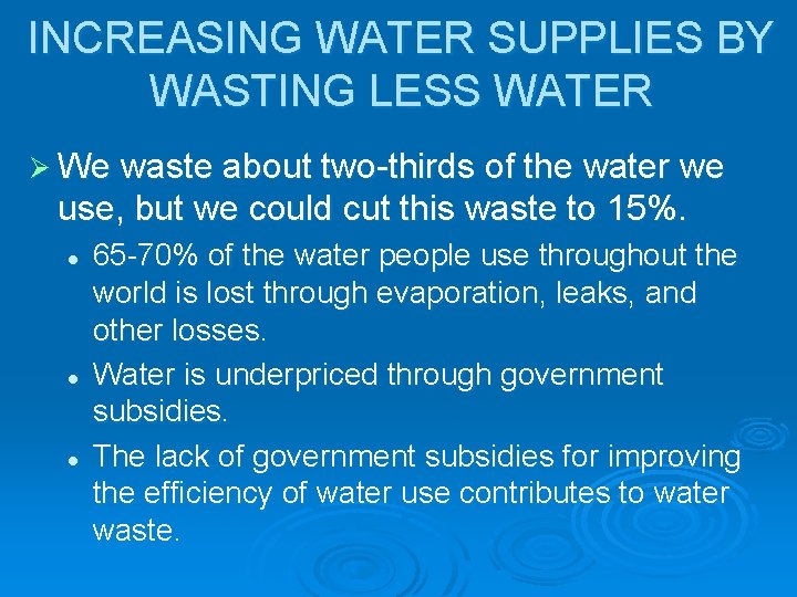 INCREASING WATER SUPPLIES BY WASTING LESS WATER Ø We waste about two-thirds of the