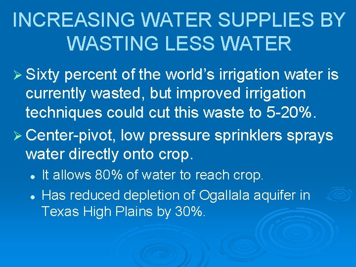 INCREASING WATER SUPPLIES BY WASTING LESS WATER Ø Sixty percent of the world’s irrigation