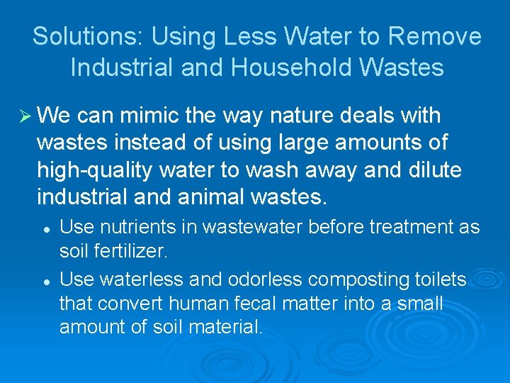 Solutions: Using Less Water to Remove Industrial and Household Wastes Ø We can mimic