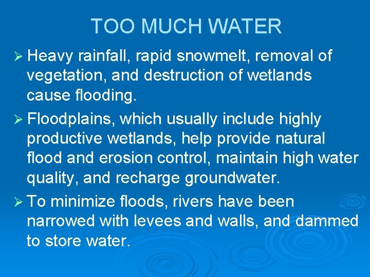 TOO MUCH WATER Ø Heavy rainfall, rapid snowmelt, removal of vegetation, and destruction of