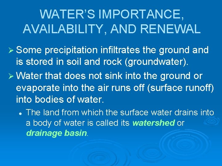 WATER’S IMPORTANCE, AVAILABILITY, AND RENEWAL Ø Some precipitation infiltrates the ground and is stored
