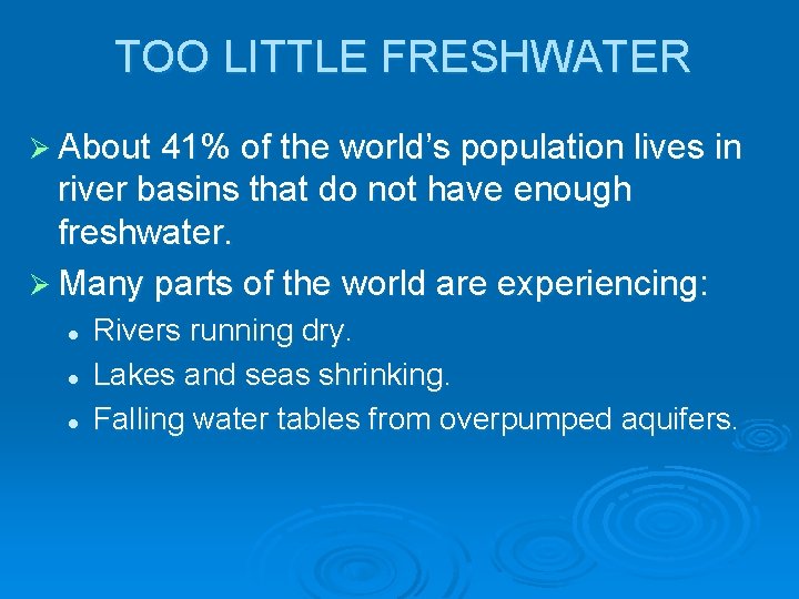 TOO LITTLE FRESHWATER Ø About 41% of the world’s population lives in river basins