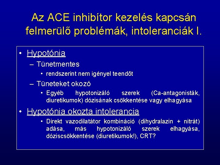 Az ACE inhibítor kezelés kapcsán felmerülő problémák, intoleranciák I. • Hypotónia – Tünetmentes •