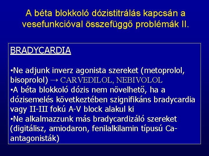 A béta blokkoló dózistitrálás kapcsán a vesefunkcióval összefüggő problémák II. BRADYCARDIA • Ne adjunk