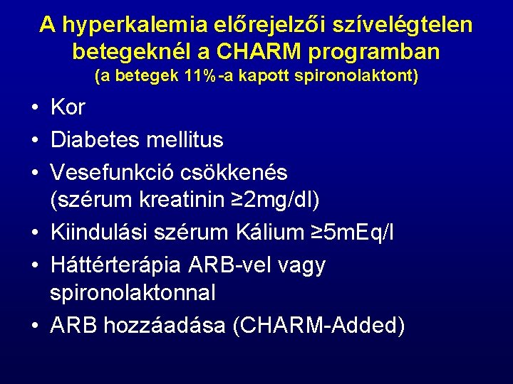 A hyperkalemia előrejelzői szívelégtelen betegeknél a CHARM programban (a betegek 11%-a kapott spironolaktont) •