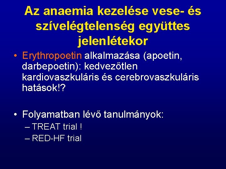 Az anaemia kezelése vese- és szívelégtelenség együttes jelenlétekor • Erythropoetin alkalmazása (apoetin, darbepoetin): kedvezőtlen