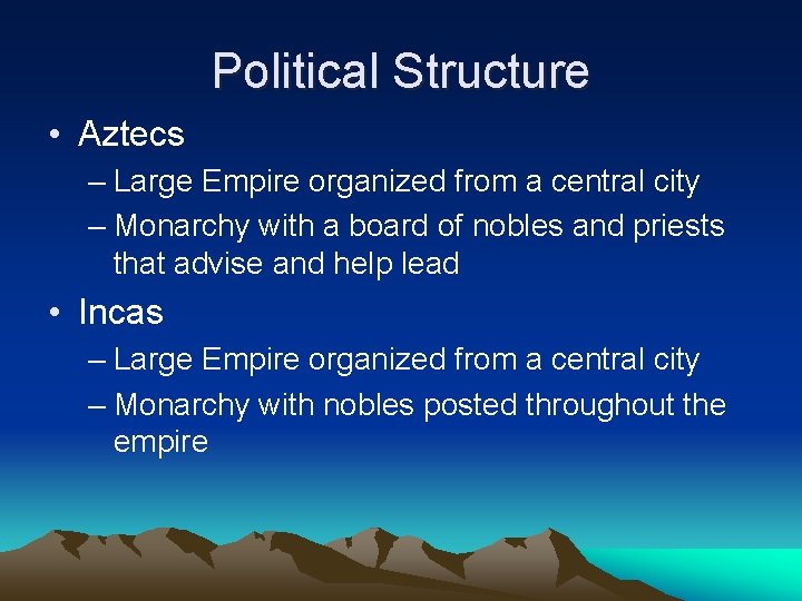Political Structure • Aztecs – Large Empire organized from a central city – Monarchy