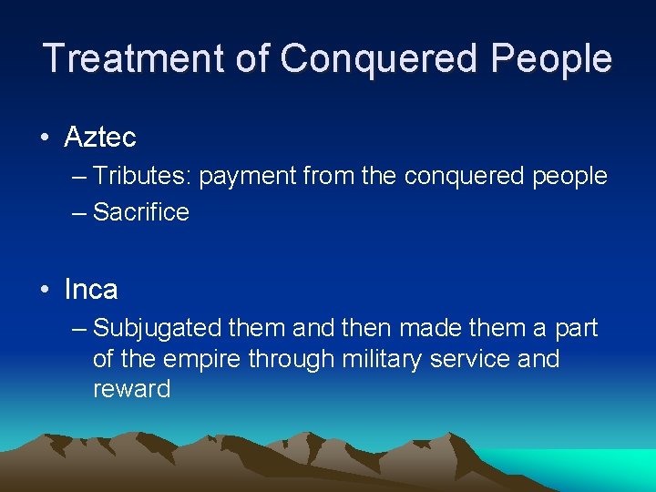 Treatment of Conquered People • Aztec – Tributes: payment from the conquered people –