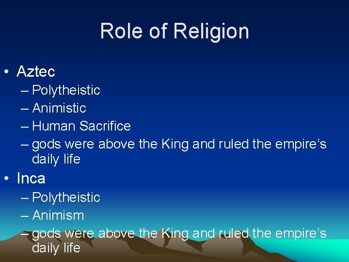Role of Religion • Aztec – Polytheistic – Animistic – Human Sacrifice – gods