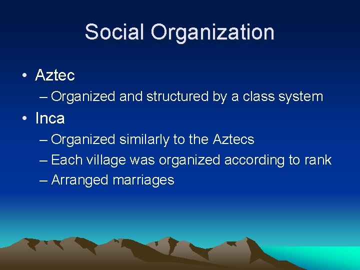 Social Organization • Aztec – Organized and structured by a class system • Inca