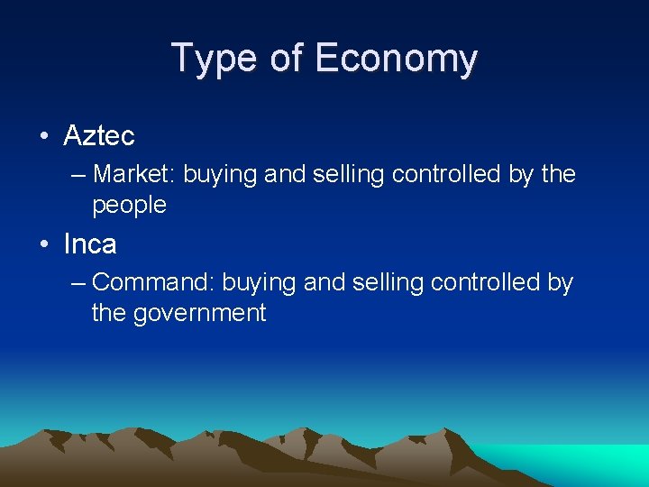 Type of Economy • Aztec – Market: buying and selling controlled by the people