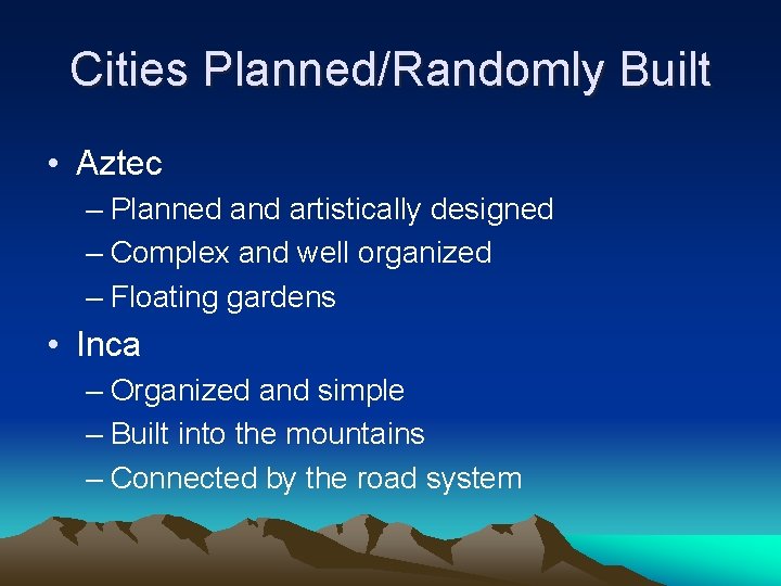 Cities Planned/Randomly Built • Aztec – Planned and artistically designed – Complex and well