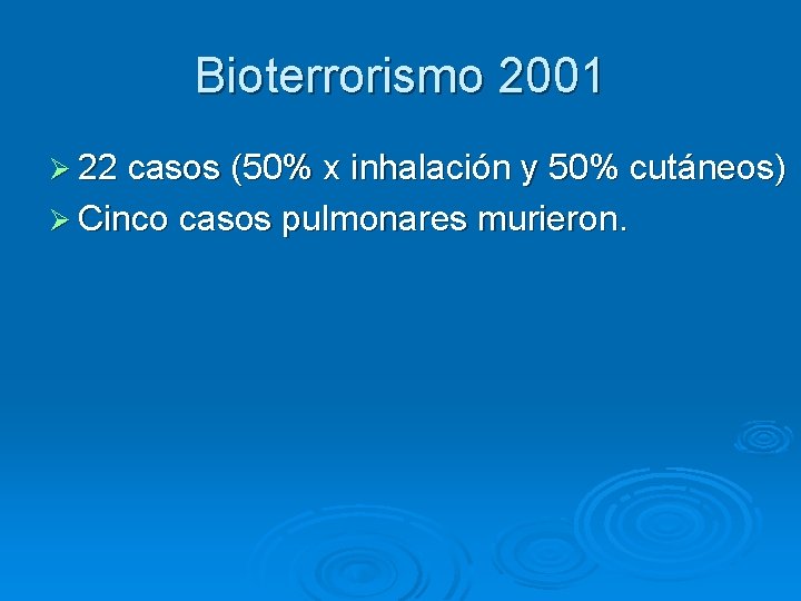 Bioterrorismo 2001 Ø 22 casos (50% x inhalación y 50% cutáneos) Ø Cinco casos