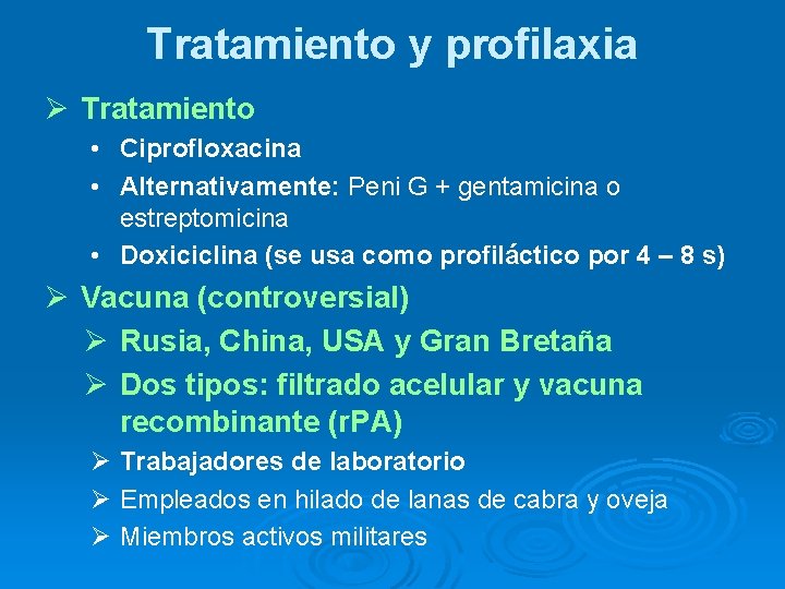 Tratamiento y profilaxia Ø Tratamiento • Ciprofloxacina • Alternativamente: Peni G + gentamicina o