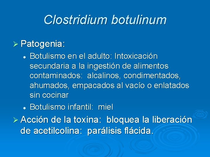 Clostridium botulinum Ø Patogenia: l l Botulismo en el adulto: Intoxicación secundaria a la