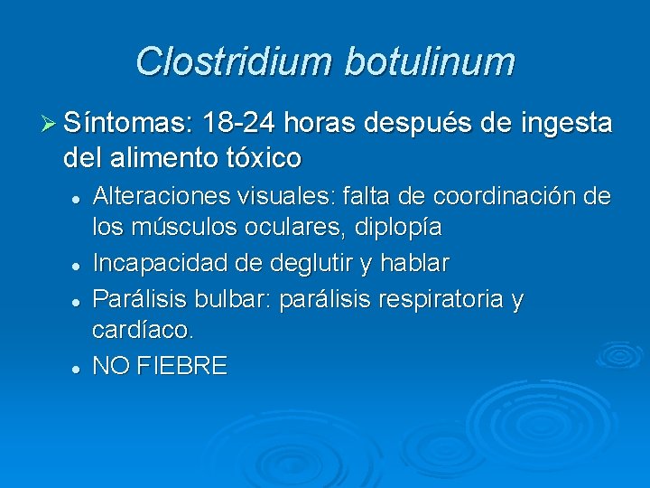 Clostridium botulinum Ø Síntomas: 18 -24 horas después de ingesta del alimento tóxico l