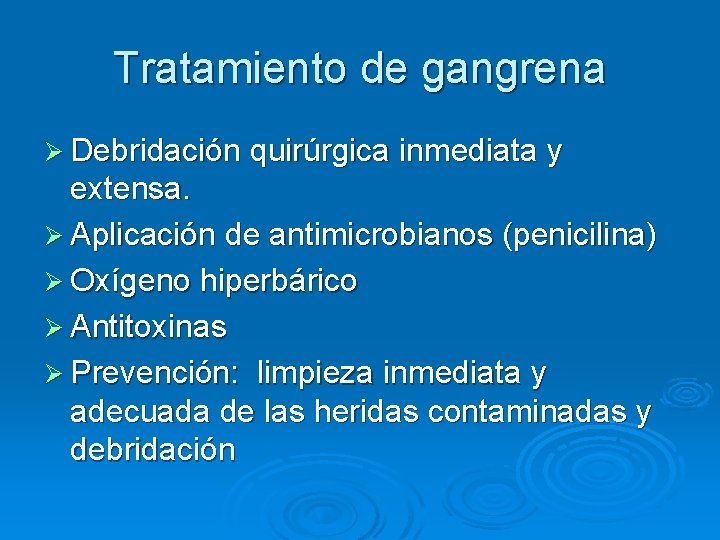 Tratamiento de gangrena Ø Debridación quirúrgica inmediata y extensa. Ø Aplicación de antimicrobianos (penicilina)