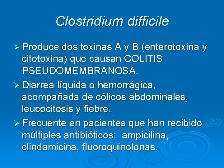 Clostridium difficile Ø Produce dos toxinas A y B (enterotoxina y citotoxina) que causan