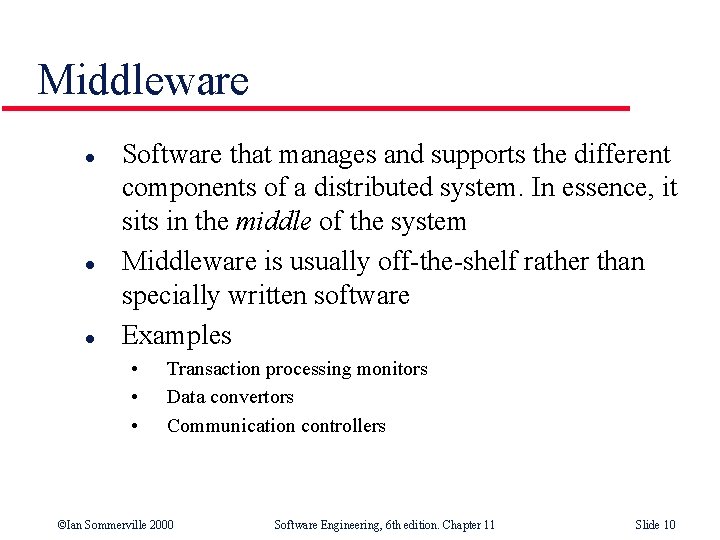 Middleware l l l Software that manages and supports the different components of a