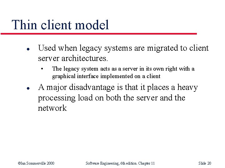 Thin client model l Used when legacy systems are migrated to client server architectures.